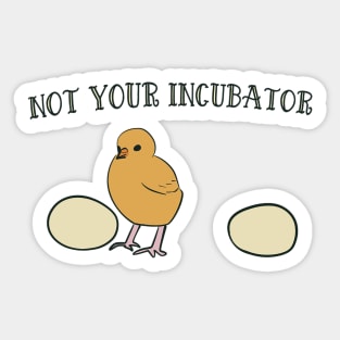 not your incubator Sticker